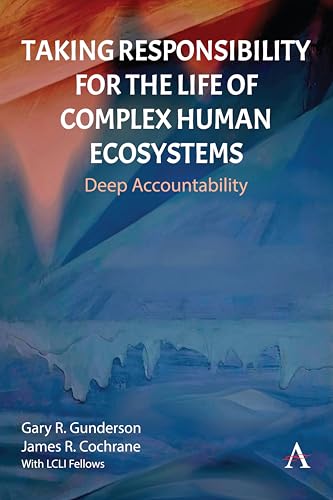 Taking Responsibility for the Life of Complex Human Ecosystems : Deep Accountability