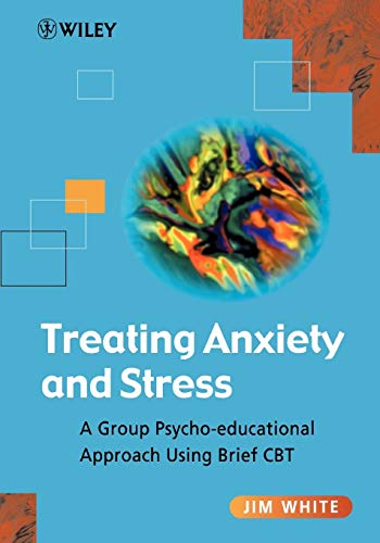 Treating Anxiety and Stress: A Group Psycho-educational Approach Using Brief CBT
