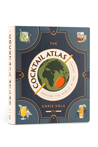 The Cocktail Atlas : Around the World in 200+ Drinks