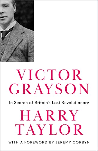 Victor Grayson: In Search of Britain's Lost Revolutionary (Revolutionary Lives): In Search of Britain's Lost Revolutionary