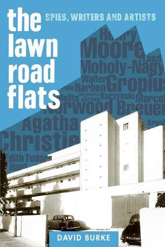 Lawn Road Flats: Spies, Writers and Artists: VOLUME 3 (History of British Intelligence)