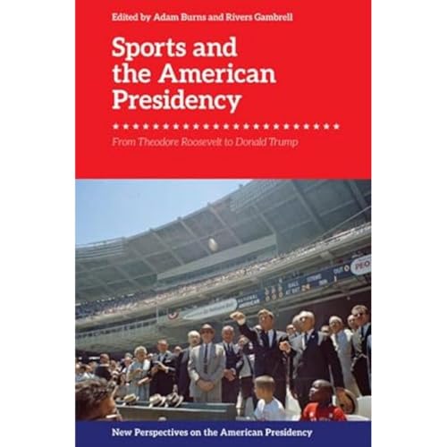 Sports and the American Presidency : From Theodore Roosevelt to Donald Trump