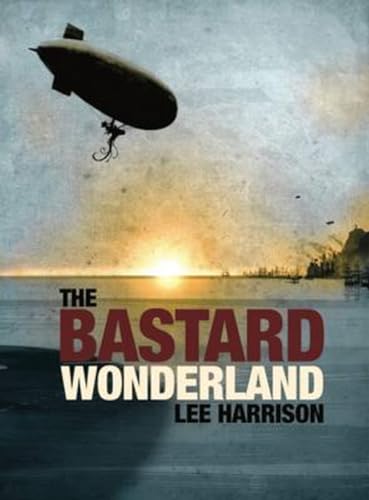 Book cover: airship over water, text “The Bastard Wonderland” in red.