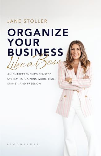 Organize Your Business Like a Boss : An Entrepreneur's Six-Step System to Gaining More Time, Money, and Freedom