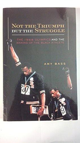 Not the Triumph But the Struggle: The 1968 Olympics and the Making of the Black Athlete