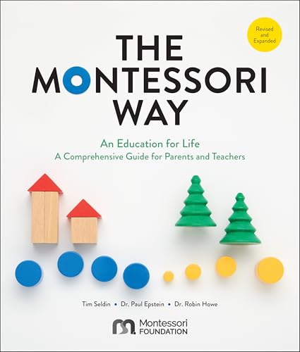 The Montessori Way, Revised and Expanded : An Education for Life; A Comprehensive Guide for Parents and Teachers