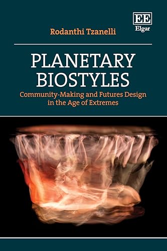 Planetary Biostyles : Community-Making and Futures Design in the Age of Extremes