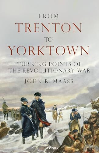 From Trenton to Yorktown : Turning Points of the Revolutionary War