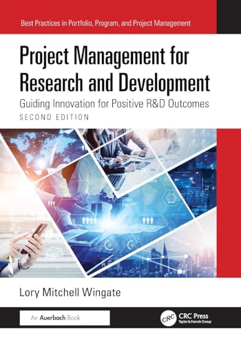 Project Management for Research and Development : Guiding Innovation for Positive R&D Outcomes