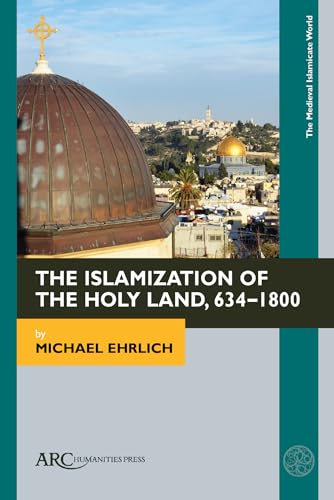 The Islamization of the Holy Land, 634–1800