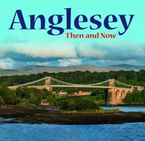 Anglesey - Then and Now