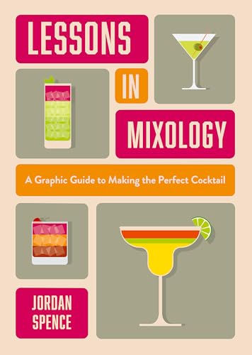 Lessons in Mixology : A Graphic Guide to Making the Perfect Cocktail