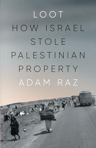 Loot : How Israel Stole Palestinian Property