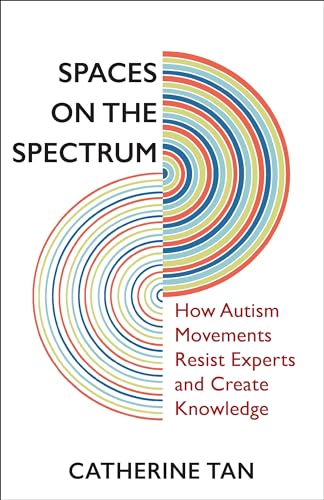 Spaces on the Spectrum : How Autism Movements Resist Experts and Create Knowledge