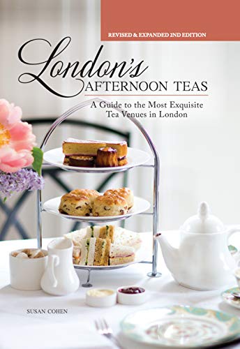 London's Afternoon Teas, Updated Edition : A Guide to the Most Exquisite Tea Venues in London