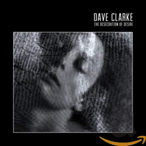Dave Clarke - The Desecration of Desire [CD]