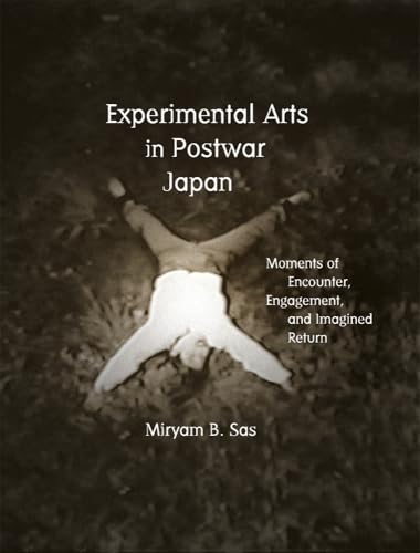 Experimental Arts in Postwar Japan : Moments of Encounter, Engagement, and Imagined Return