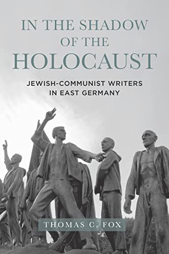 In the Shadow of the Holocaust - Jewish-Communist Writers in East Germany