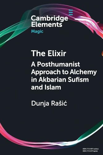 The Elixir : A Posthumanist Approach to Alchemy in Akbarian Sufism and Islam