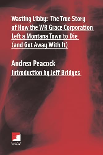 Wasting Libby: The True Story of How WR Grace Corporation Left a Montana Town to Die (And Got Aaway With It)