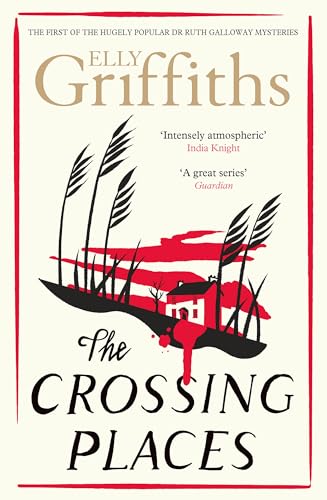 The Crossing Places : The Dr Ruth Galloway Mysteries 1
