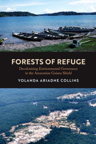 Forests of Refuge : Decolonizing Environmental Governance in the Amazonian Guiana Shield