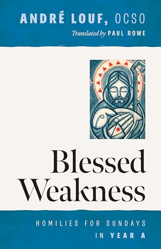 Blessed Weakness : Homilies for Sundays in Year A