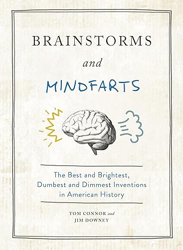 Brainstorms and Mindfarts : The Best and Brightest, Dumbest and Dimmest Inventions in American History