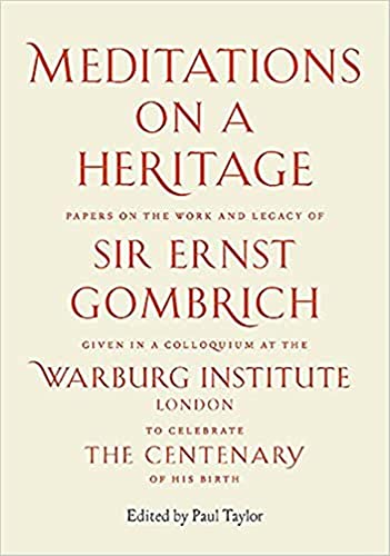 Meditations on a Heritage : Papers on the Work and Legacy of Sir Ernst Gombrich