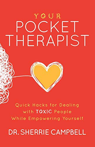 Your Pocket Therapist : Quick Hacks for Dealing with Toxic People While Empowering Yourself