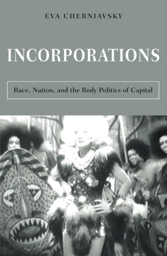 Incorporations : Race, Nation, and the Body Politics of Capital