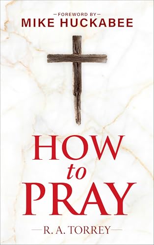 How to Pray and How to Study the Bible for Greatest Profit : with a Foreword by Mike Huckabee