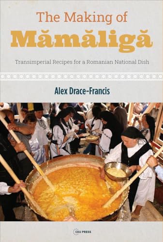 The Making of Mamaliga : Transimperial Recipes for a Romanian National Dish