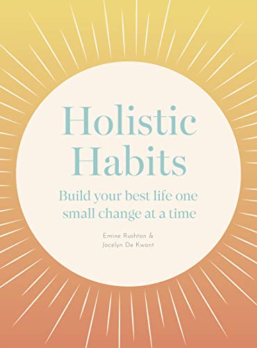 Holistic Habits: Build your best life one small change at a time