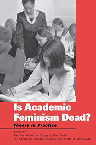 Is Academic Feminism Dead?: Theory in Practice