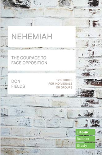Nehemiah (Lifebuilder Study Guides): The Courage to Face Opposition (Lifebuilder Bible Study Guides) (Lifebuilder Bible Study Guides, 149)