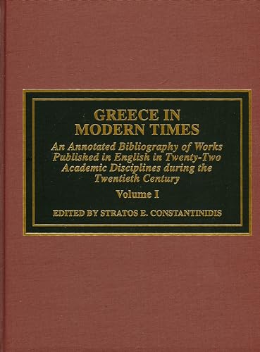 Greece in Modern Times : An Annotated Bibliography of Works Published in English in Twenty-Two Academic Disciplines During the Twentieth Century