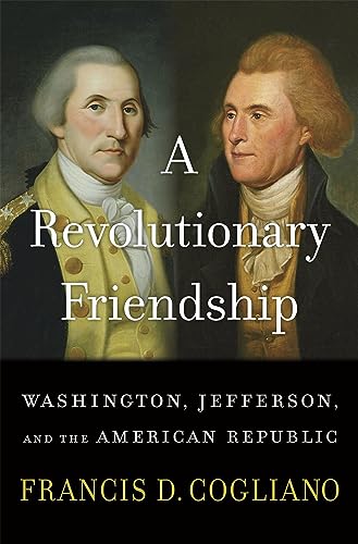 A Revolutionary Friendship : Washington, Jefferson, and the American Republic