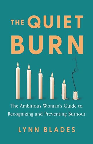 The Quiet Burn : The Ambitious Woman's Guide to Recognizing and Preventing Burnout