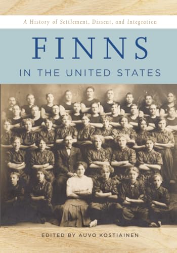 Finns in the United States : A History of Settlement, Dissent, and Integration