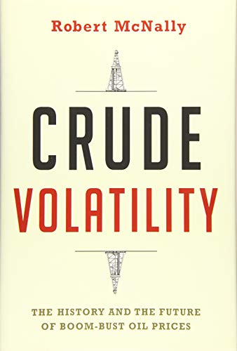 Crude Volatility: The History and the Future of Boom-Bust Oil Prices (Center on Global Energy Policy Series)
