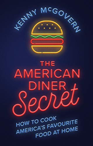 The American Diner Secret: How to Cook America's Favourite Food at Home