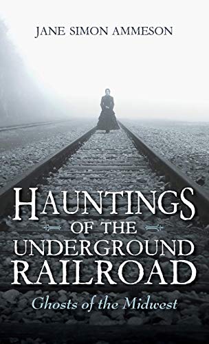 Hauntings of the Underground Railroad: Ghosts of the Midwest