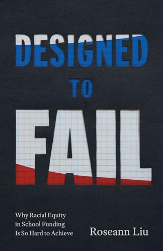 Designed to Fail : Why Racial Equity in School Funding Is So Hard to Achieve