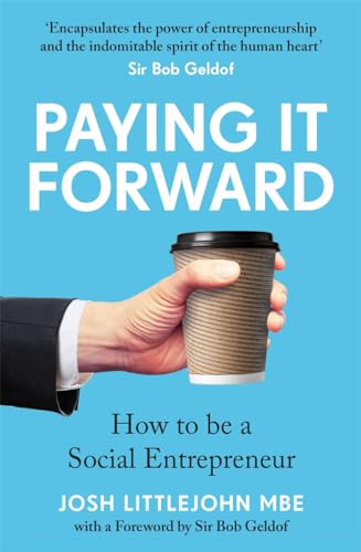 Paying It Forward : How to Be A Social Entrepreneur