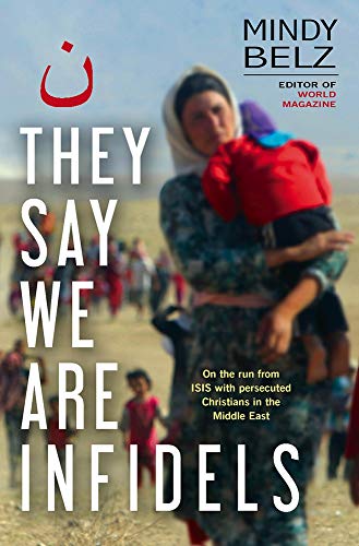 They Say We are Infidels: On the Run from Isis with Persecuted Christians in the Middle East