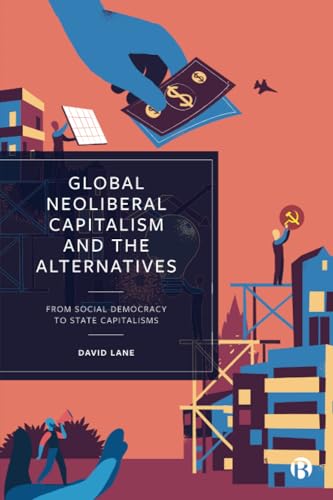Global Neoliberal Capitalism and the Alternatives : From Social Democracy to State Capitalisms
