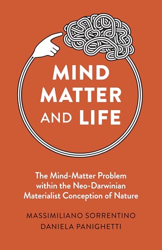 Mind, Matter and Life : The Mind-Matter Problem within the Neo-Darwinian Materialist Conception of Nature