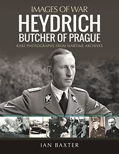Heydrich: Butcher of Prague : Rare Photographs from Wartime Archives