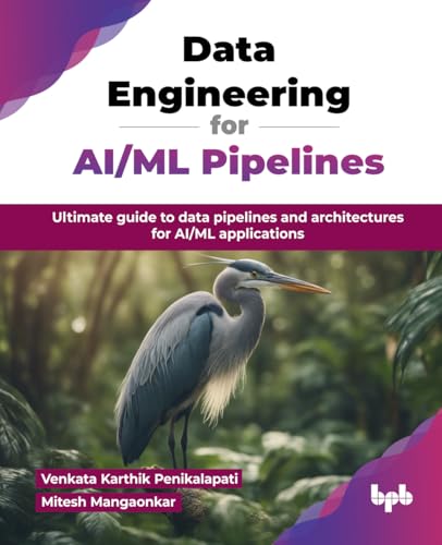 Data Engineering for AI/ML Pipelines : Ultimate guide to data pipelines and architectures for AI/ML applications